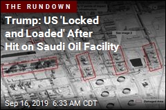 Trump: US &#39;Locked and Loaded&#39; After Attack on Oil Facility
