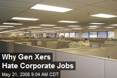 Why Gen Xers Hate Corporate Jobs