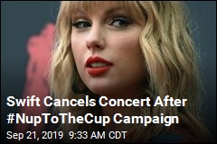 Swift Cancels Concert After #NupToTheCup Campaign