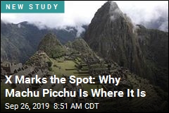 X Marks the Spot: Why Machu Picchu Is Where It Is