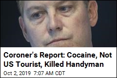 Coroner&#39;s Report: Cocaine, Not US Tourist, Killed Handyman