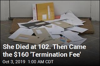 She Died at 102. Then Came the $160 &#39;Termination Fee&#39;