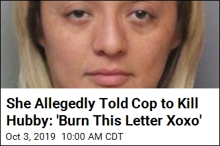 She Allegedly Told Cop to Kill Hubby: &#39;Burn This Letter Xoxo&#39;