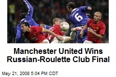 Manchester United Wins Russian-Roulette Club Final