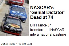 NASCAR's 'Genial Dictator' Dead at 74