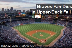 Braves Fan Dies in Upper-Deck Fall