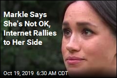 Markle Says She&#39;s Not OK, Internet Rallies to Her Side