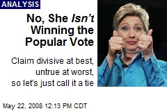 No, She Isn&rsquo;t Winning the Popular Vote