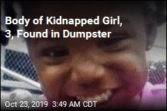 Body of Kidnapped Girl, 3, Found in Dumpster