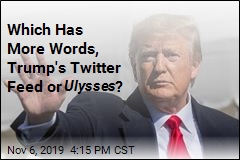 Trump&#39;s Tweets Now Number More Words Than Ulysses
