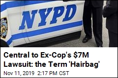 Ex-Cop Who Was Called a &#39;Hairbag&#39; Sues for $7M