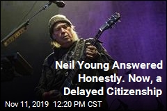 Pot Use Delays Neil Young&#39;s Citizenship Application