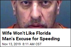 Wife Won&#39;t Like Florida Man&#39;s Excuse for Speeding