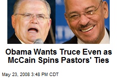 Obama Wants Truce Even as McCain Spins Pastors' Ties