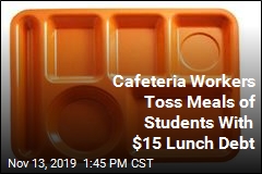 Cafeteria Workers Toss Meals of Students With $15 Lunch Debt
