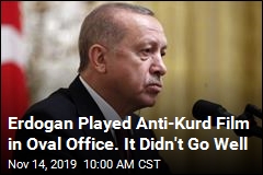 Erdogan Played Anti-Kurd Film in Oval Office. It Didn&#39;t Go Well