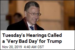 Tuesday&#39;s Hearings Called a &quot;Very Bad Day&#39; for Trump