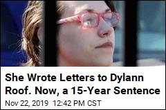 She Wrote Letters to Dylann Roof. Now, a 15-Year Sentence
