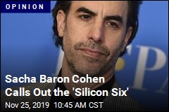 Sacha Baron Cohen Calls Out the &#39;Silicon Six&#39;