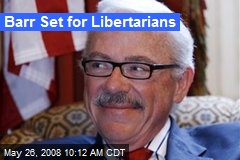Barr Set for Libertarians