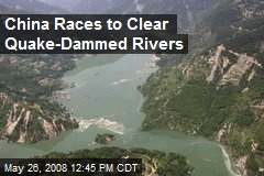 China Races to Clear Quake-Dammed Rivers