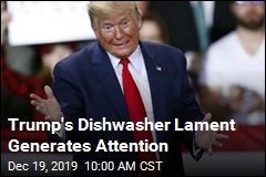 Why Trump Vented About Lousy Dishwashers