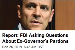 Report: FBI Asking Questions About Ex-Governor&#39;s Pardons