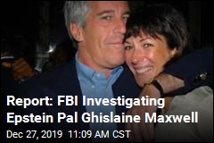 Report: FBI Investigating Epstein Pal Ghislaine Maxwell