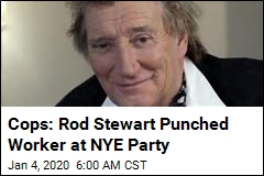 Cops: Rod Stewart Punched Worker at NYE Party