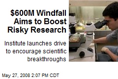 $600M Windfall Aims to Boost Risky Research