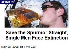 Save the Spurmo: Straight, Single Men Face Extinction