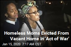 Homeless Moms Evicted From Vacant Home in &#39;Act of War&#39;