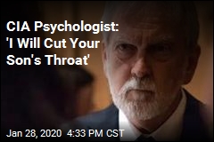 CIA Psychologist: &#39;I Will Cut Your Son&#39;s Throat&#39;