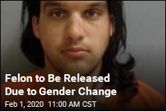 Felon to Be Released Due to Gender Change