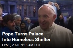 Pope Turns Palace Into Homeless Shelter