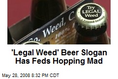 'Legal Weed' Beer Slogan Has Feds Hopping Mad