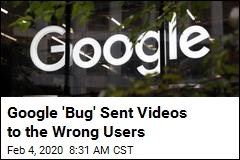 Google &#39;Bug&#39; Sent Videos to the Wrong Users