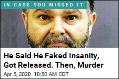 He Said He Faked Insanity, Got Released. Then, Murder
