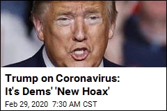 Trump on Coronavirus: It&#39;s Dems&#39; &#39;New Hoax&#39;