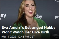 Eva Amurri&#39;s Estranged Hubby Won&#39;t Watch Her Give Birth