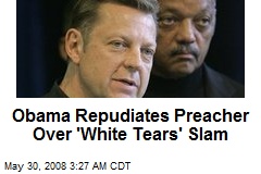 Obama Repudiates Preacher Over 'White Tears' Slam