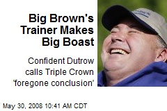 Big Brown's Trainer Makes Big Boast
