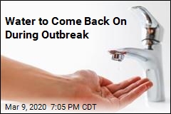 Water to Come Back On During Outbreak