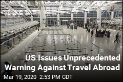 US Issues Unprecedented Warning Against Travel Abroad