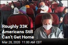 Roughly 33K Americans Still Can&#39;t Get Home