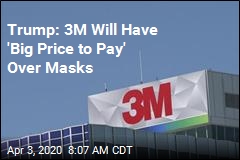 Trump: 3M Will Have &#39;Big Price to Pay&#39; Over Masks