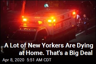 A Lot of New Yorkers Are Dying at Home. That&#39;s a Big Deal