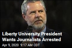 Liberty University President Wants Journalists Arrested