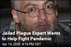 Jailed Plague Expert Wants to Help Fight Pandemic
