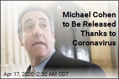 Michael Cohen Getting Out Thanks to Coronavirus
